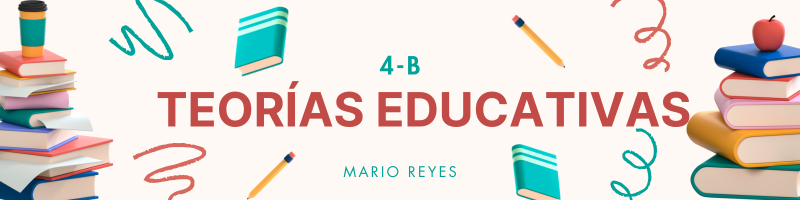 TEORÍAS EDUCATIVAS Y SUS NUEVAS TENDENCIAS B